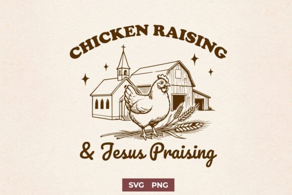 Chicken Raising Jesus Praising SVG PNG: A Unique Craft Graphic