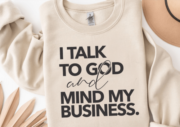 Review: I Talk to God and Mind My Business SVG for Graphics and Crafts